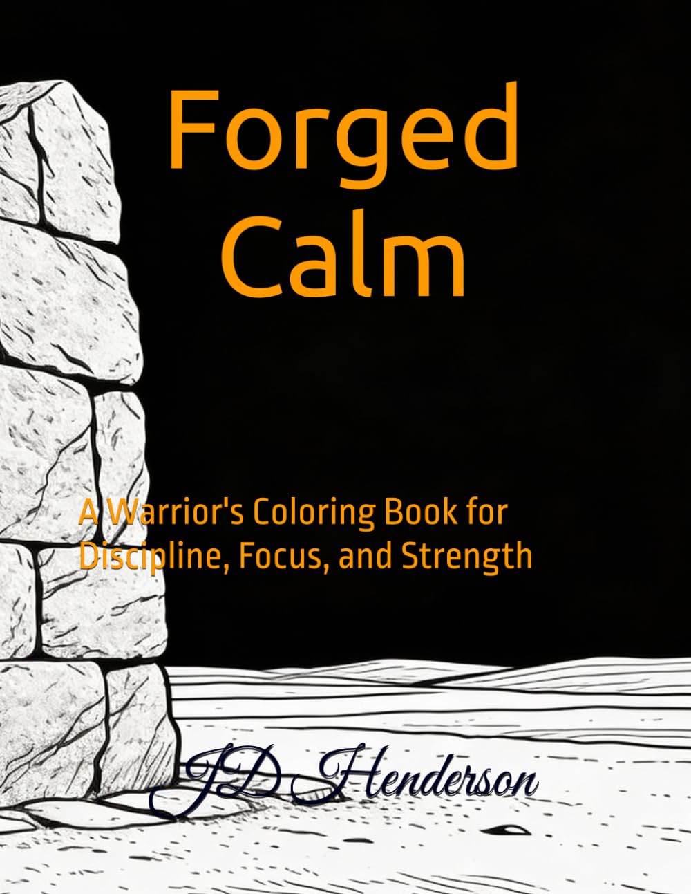 Forged Calm: A Warrior's Coloring Book for Discipline, Focus, and Strength (The Forged Series)