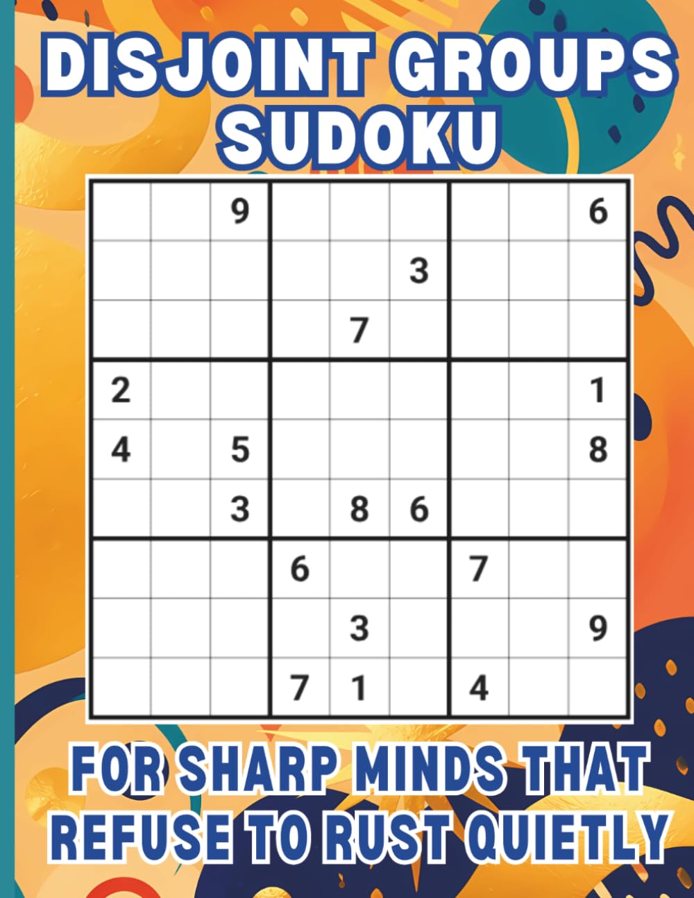 Disjoint Groups Sudoku for Sharp Minds That Refuse to Rust Quietly: Large Print Logic Puzzles for Adults & Seniors Who Still Have Plenty of Brainpower
