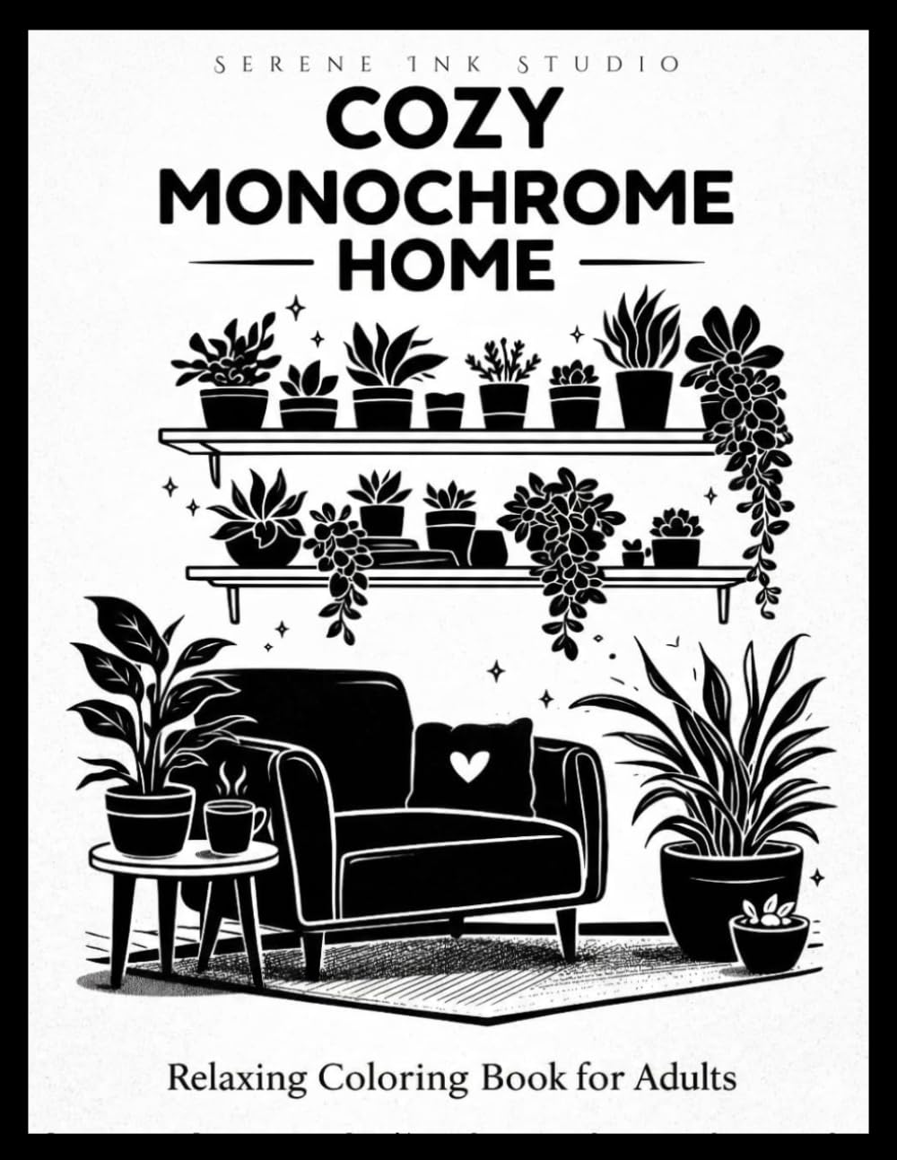 Cozy Monochrome Home: Adult Coloring Book of Cozy Monochrome Spaces (Monochrome Coloring Books)