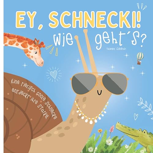 Ey Schnecki, wie gehts! - eine Schnecke entdeckt ihre Stärke: ein lustiges Buch mit Reimen um das Selbstbewusstsein zu stärken / für Kinder ab 3 Jahren