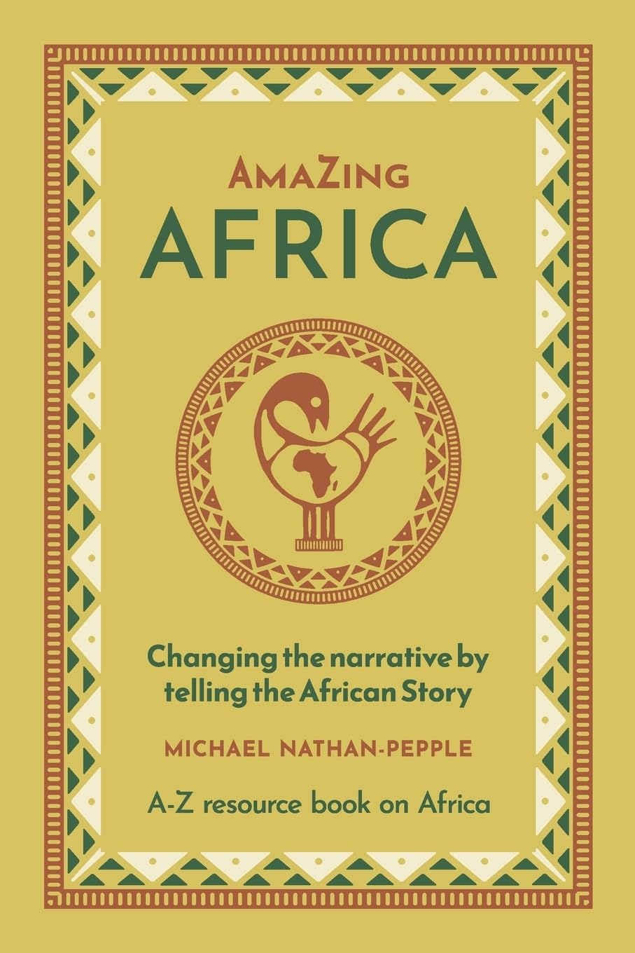 AmaZing Africa: Changing the narrative by telling the African story - A-Z resource book on Africa