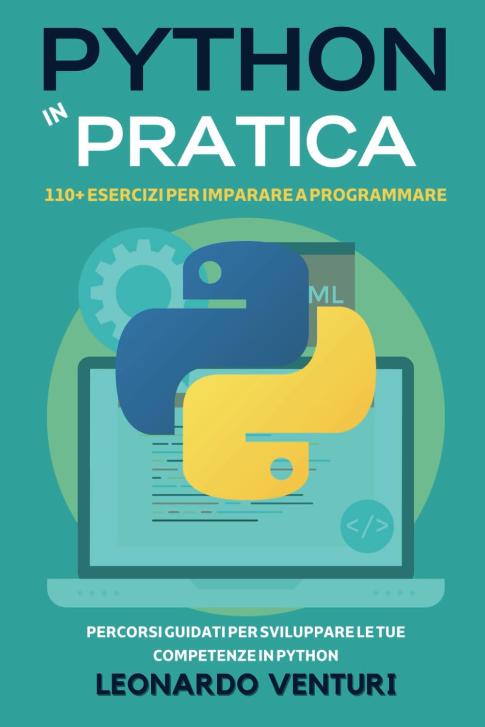 Python in Pratica: 110+ Esercizi per Imparare a Programmare - Percorsi Guidati per Sviluppare le Tue Competenze in Python: 3 (PERCORSO COMPLETO ALLA PROGRAMMAZIONE)