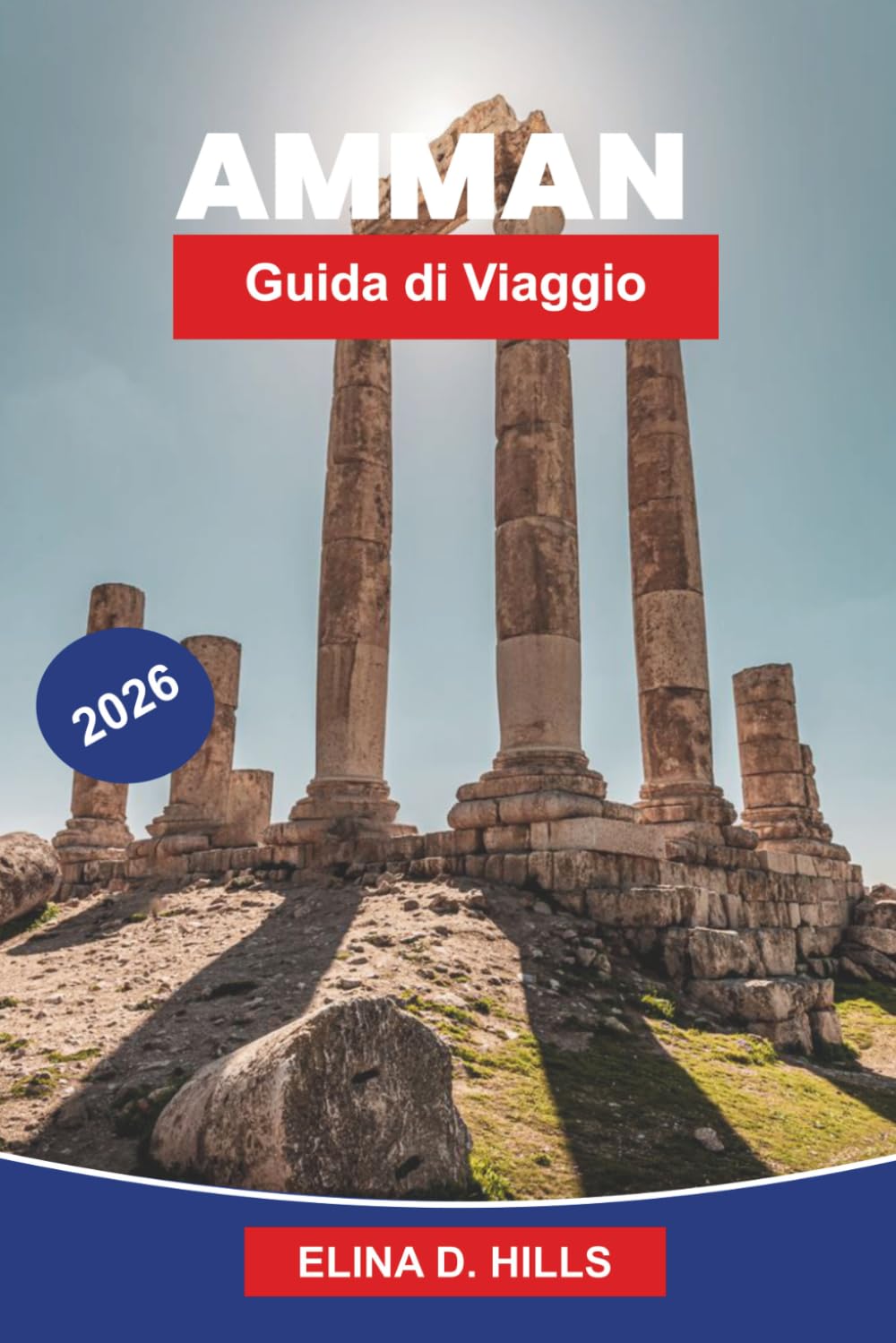 AMMAN Guida di viaggio 2026: Scopri rovine antiche, monumenti romani, mercati vivaci, cucina locale e consigli pratici per il tuo viaggio in Giordania