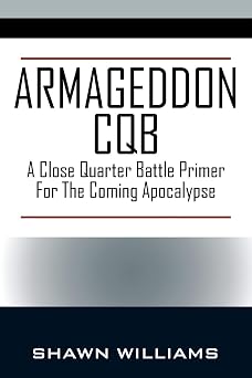 Armageddon CQB A Close Quarter Battle Primer For The Coming Apocalypse