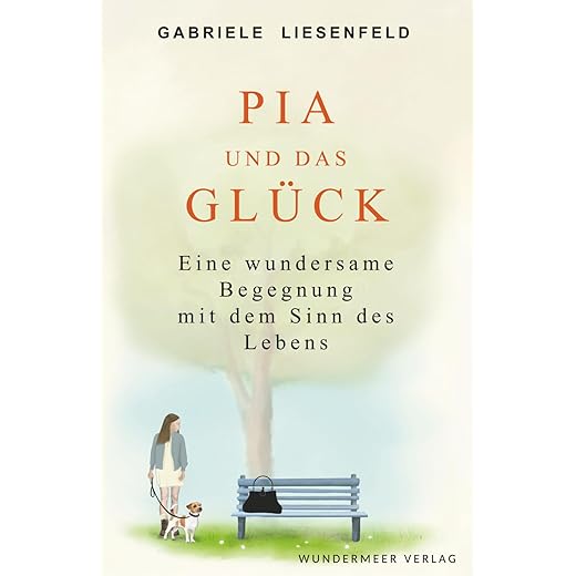 Pia und das Glück: Eine wundersame Begegnung mit dem Sinn des Lebens
