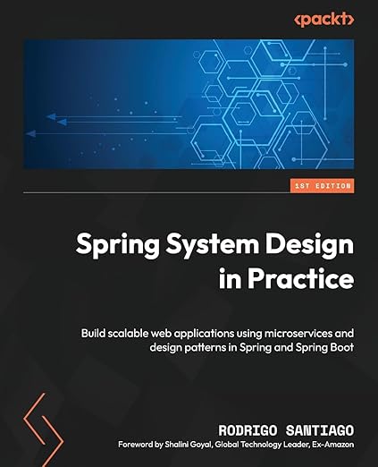 Spring System Design in Practice: Build scalable web applications using ...