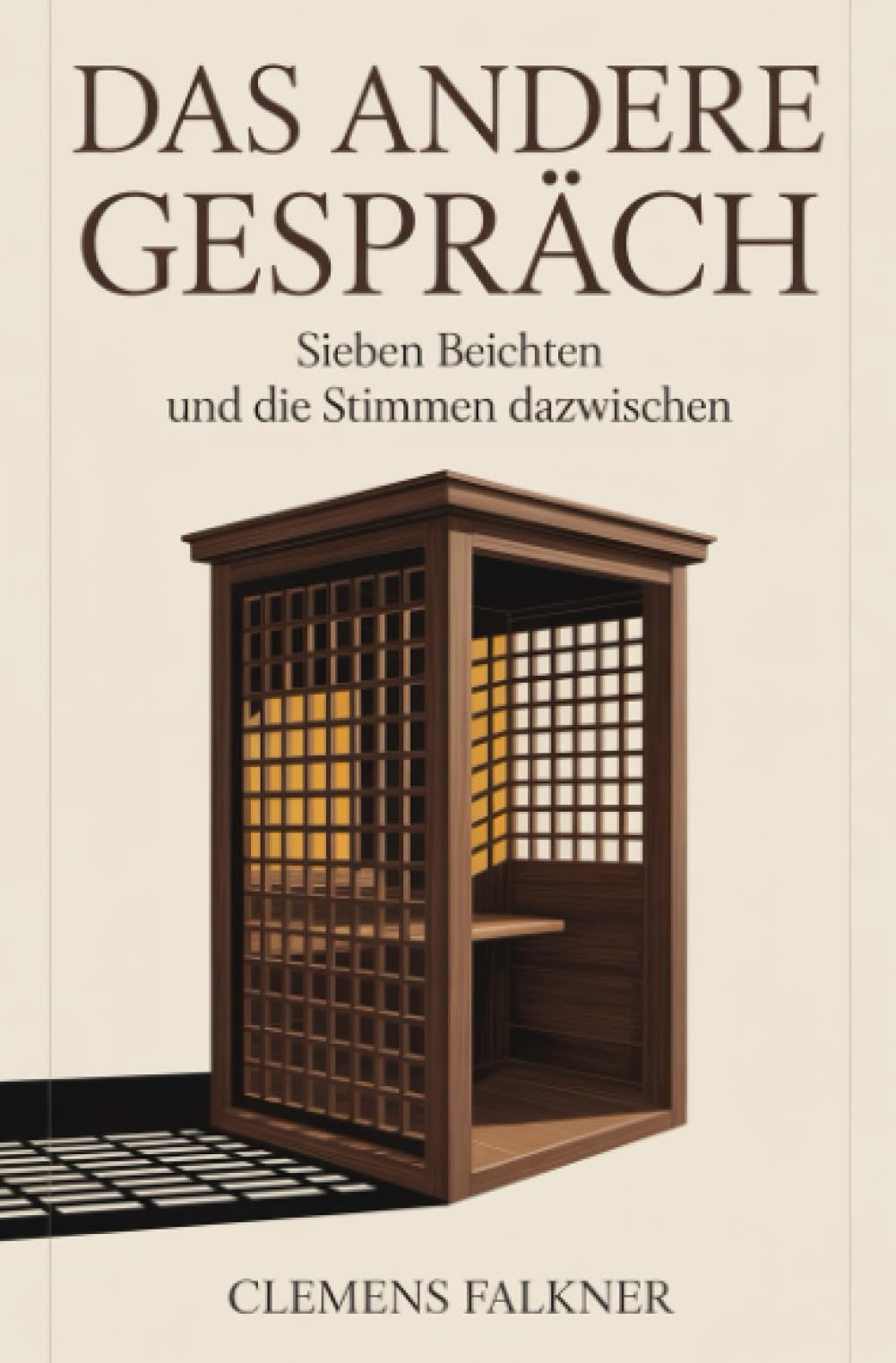 Das andere Gespräch: Sieben Beichten und die Stimmen dazwischen