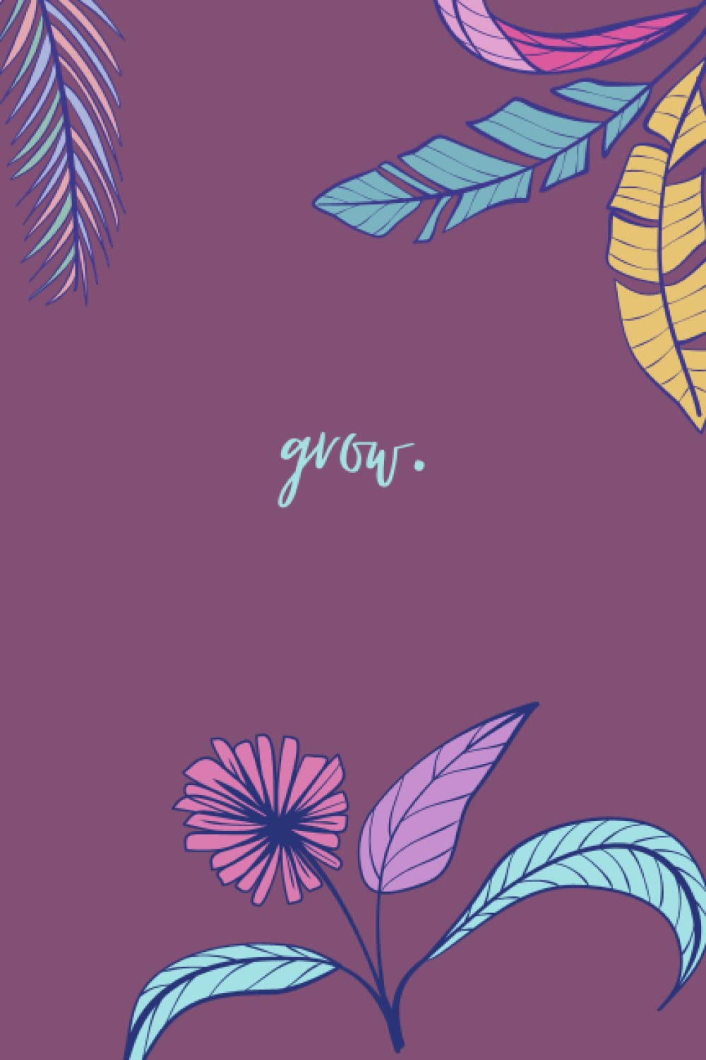 grow. bloom.: grow bloom lined notebook journal purple theme