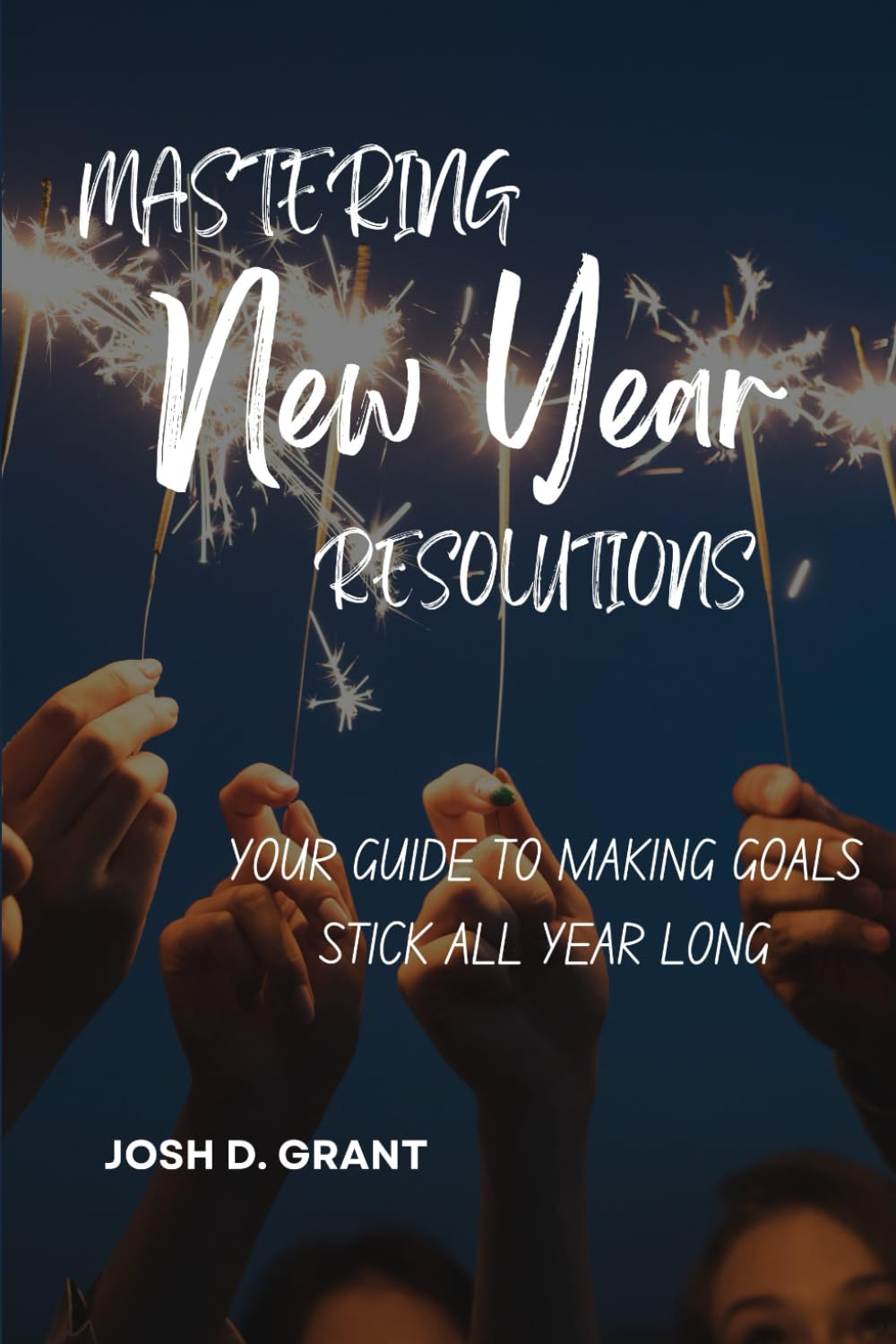 Mastering New Year Resolutions: Your Guide to Making Goals Stick All Year Long