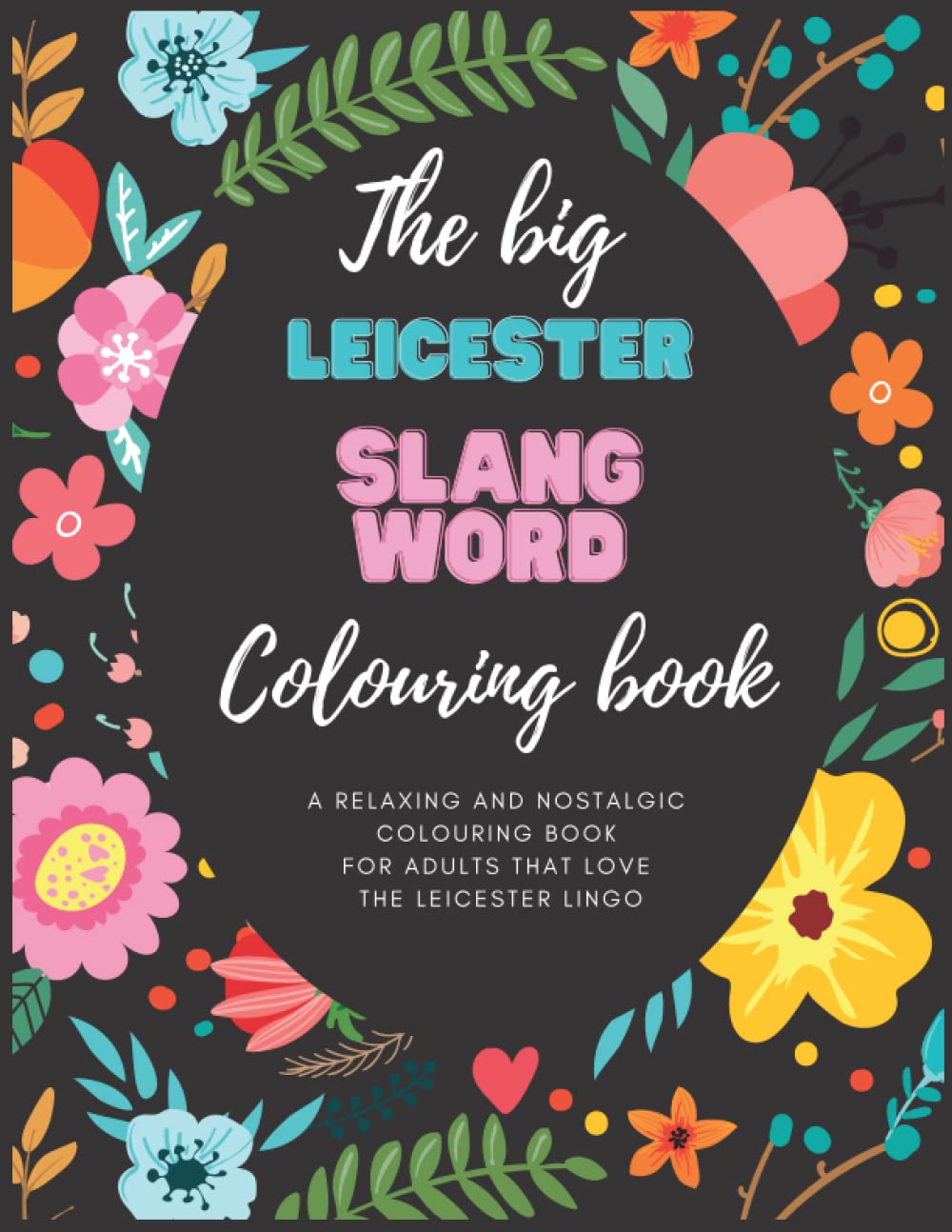The Big Leicester Slang Word Colouring Book: British Colouring Book For Adults, Colouring Book For Adults, Adult Colouring Book, Quotes Colouring Books For Adults