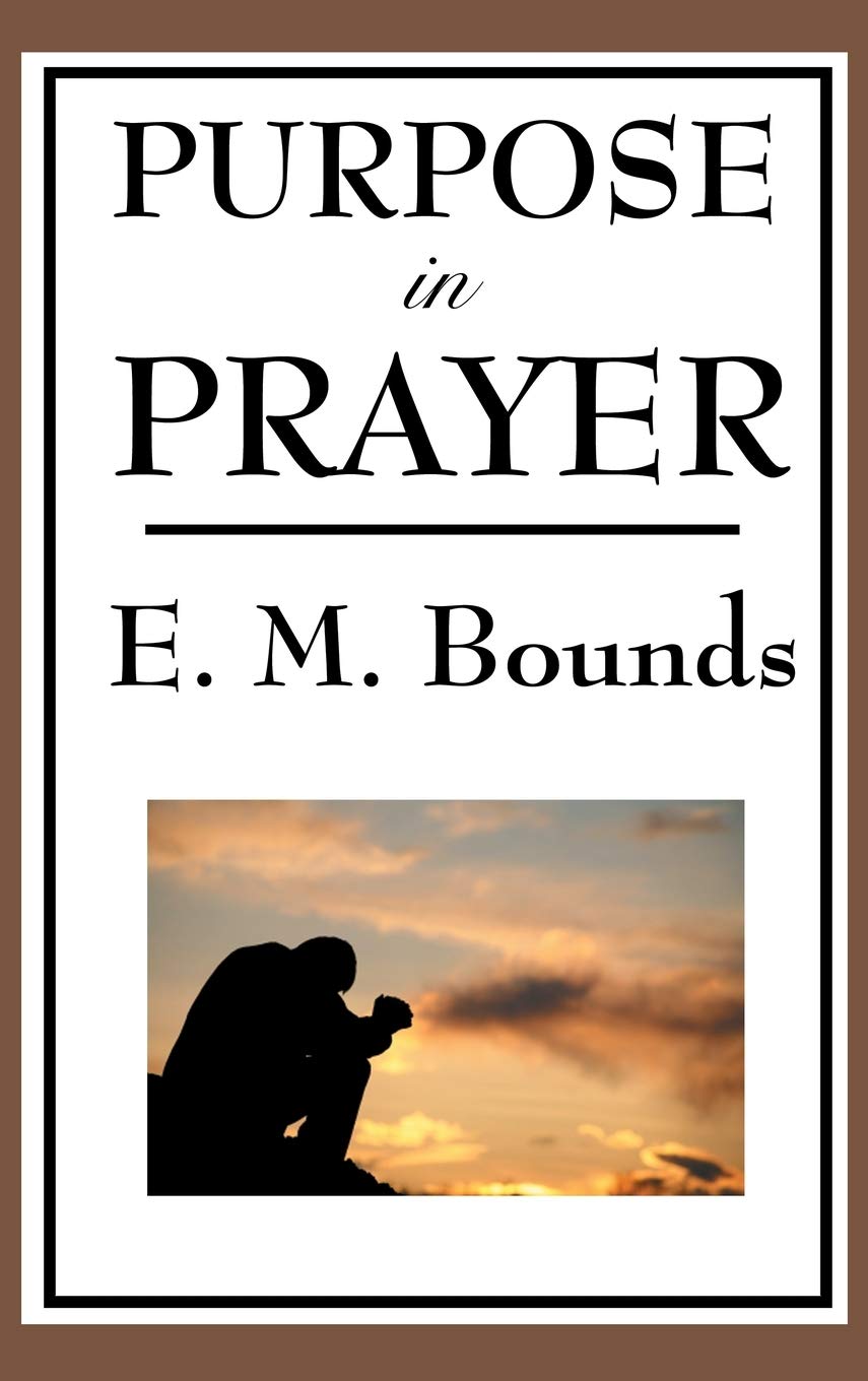 Purpose in Prayer: A Classic Christian Guide to Prayer, Faith, and Spiritual Power