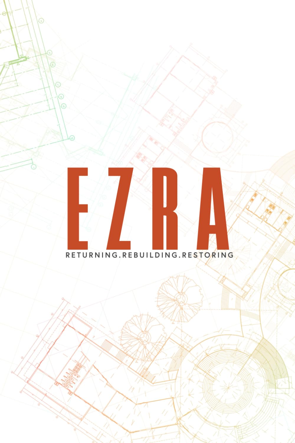 Ezra: Returning. Rebuilding. Restoring.
