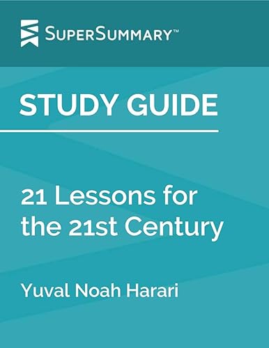 Study Guide 21 Lessons for the 21st Century by Yuval Noah Harari (SuperSummary)