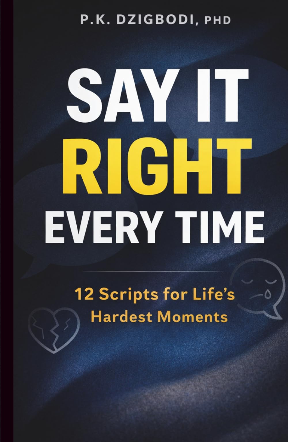 Say It Right Every Time: 12 Script for Life's Hardest Moments (The Right Words Series)