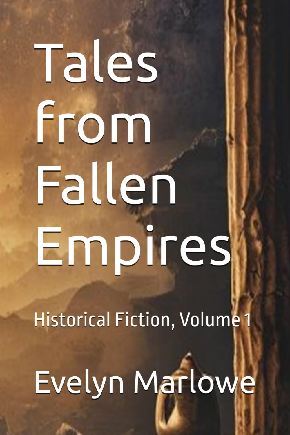 Tales from Fallen Empires: Historical Fiction, Volume 1