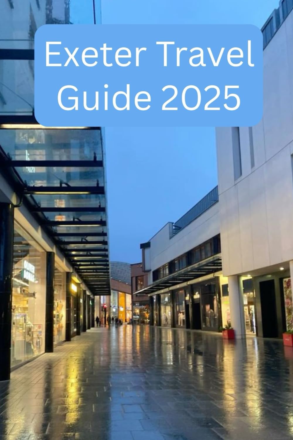 Exeter Travel Guide 2025: Timeless Charms and Modern Wonders