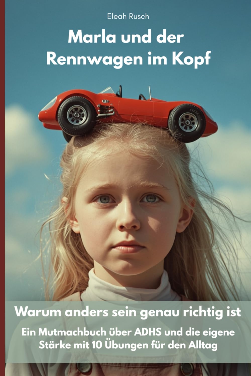 Marla und der Rennwagen im Kopf: Warum anders sein genau richtig ist - Ein Mutmachbuch über ADHS und die eigene Stärke mit Übungen für den Alltag.