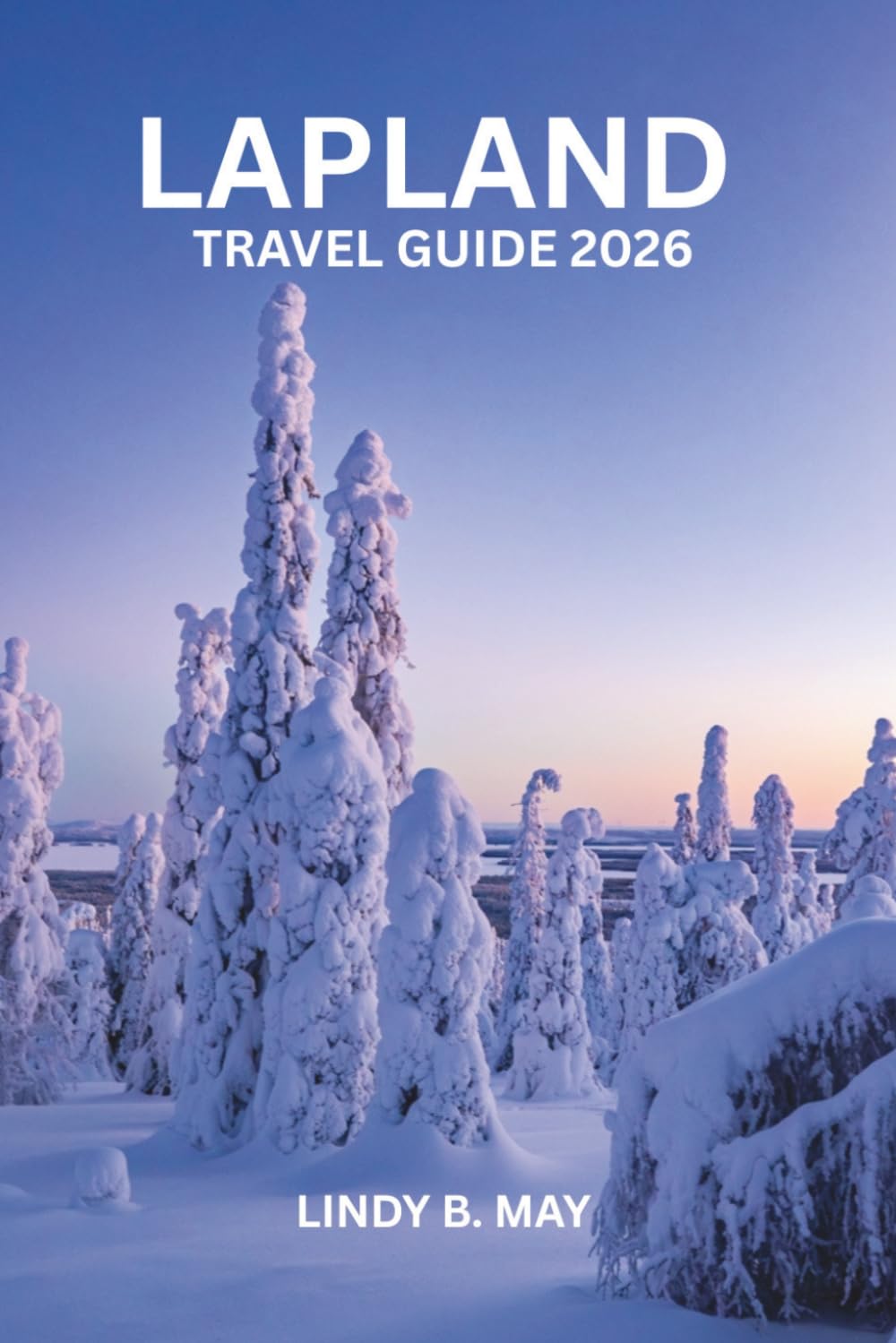 LAPLAND WINTER TRAVEL GUIDE: NORTHERN LIGHTS, ARCTIC ADVENTURES & SAMI CULTURE FOR FIRST-TIME VISITORS