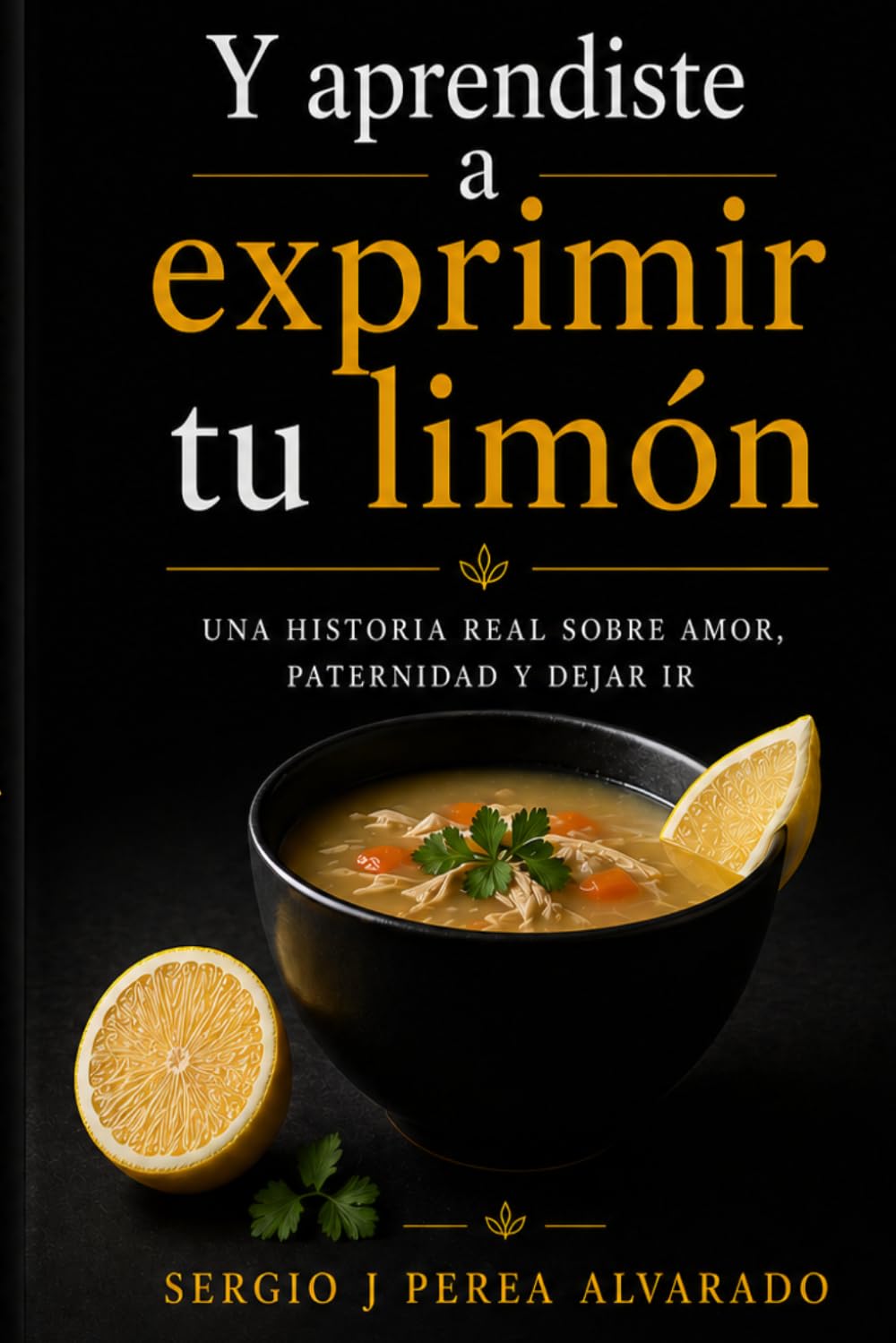 Y aprendiste a exprimir tu limón: Una historia sobre aprender a dejar de ser necesario