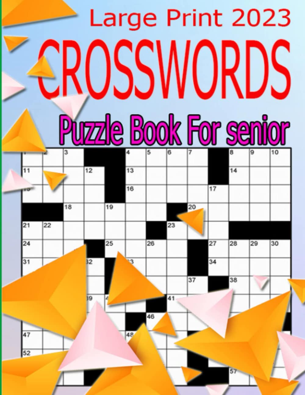 Large Print 2023 Crossword Puzzle Book For Senio: Eye-Friendly Extra Brain Games: Over 100 Verified, Intelligible & Non-Repetitive Questions with Full Solutions (Easy, Medium & Hard)