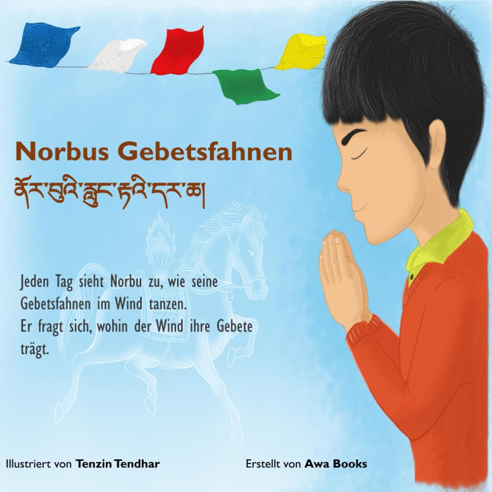 Norbus Gebetsfahnen: Ein zweisprachiges tibetisch–deutsches Kinderbuch über tibetische Gebetsfahnen (Awa Books – Bilinguale Kinderbücher (DE/TIB))