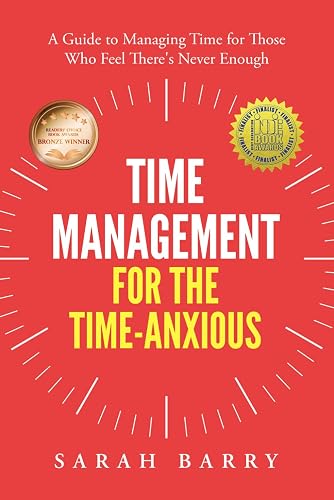 Time Management for the Time-Anxious: A Guide to Managing Time