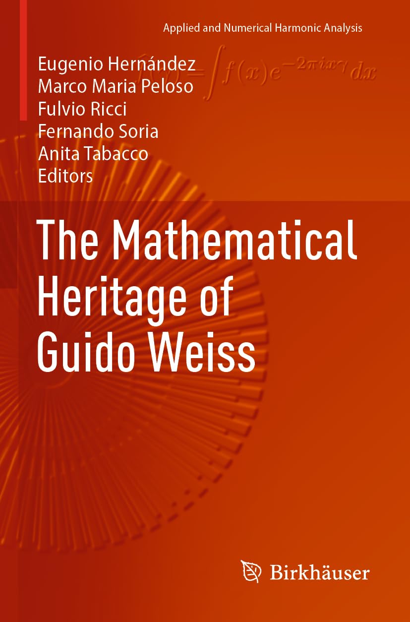 The Mathematical Heritage of Guido Weiss (Applied and Numerical Harmonic Analysis)