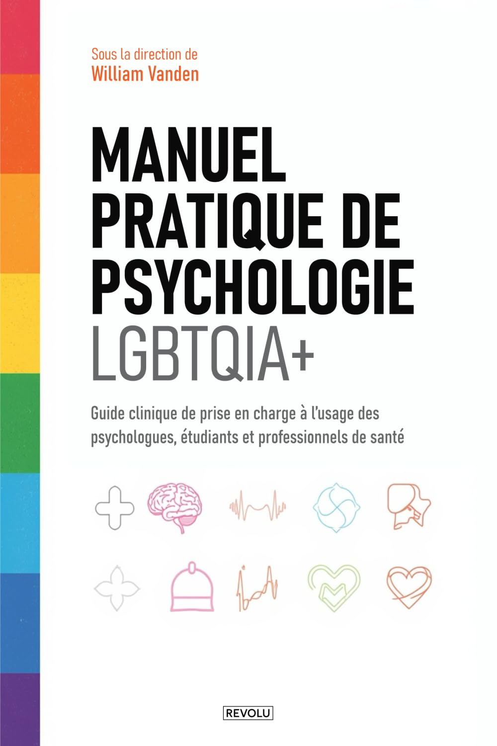 Manuel pratique de psychologie LGBTQIA+: Guide clinique de prise en charge à l’usage des psychologues, étudiants et professionnels de santé