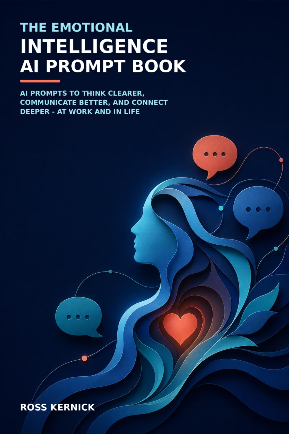The Emotional Intelligence AI Prompt Book: AI prompts to think clearer, communicate better, and connect deeper — at work and in life (The Beginner's AI Phrasebook for Clear, Reliable Answers)