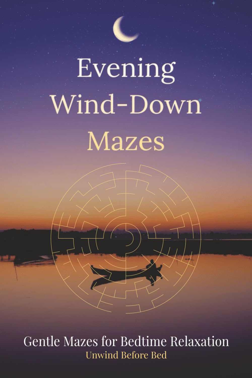 Evening Wind-Down Mazes: Gentle Mazes for Bedtime Relaxation – Unwind Before Bed (Evening Wind-Down Rituals)