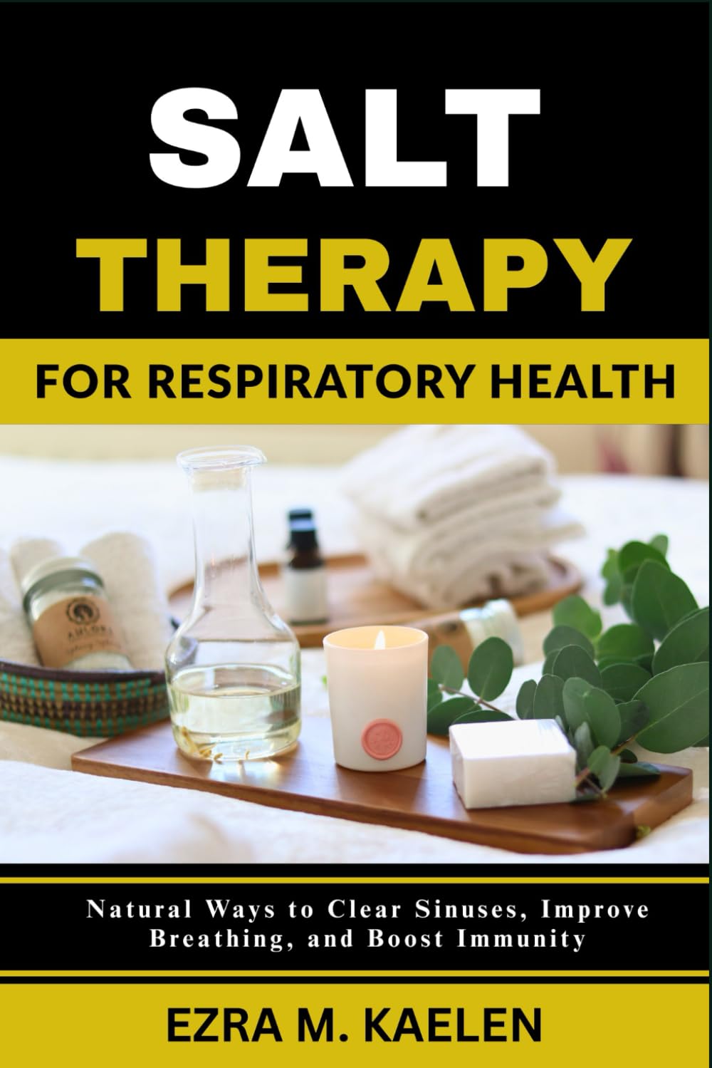 SALT THERAPY FOR RESPIRATORY HEALTH: Natural Ways to Clear Sinuses, Improve Breathing, and Boost Immunity