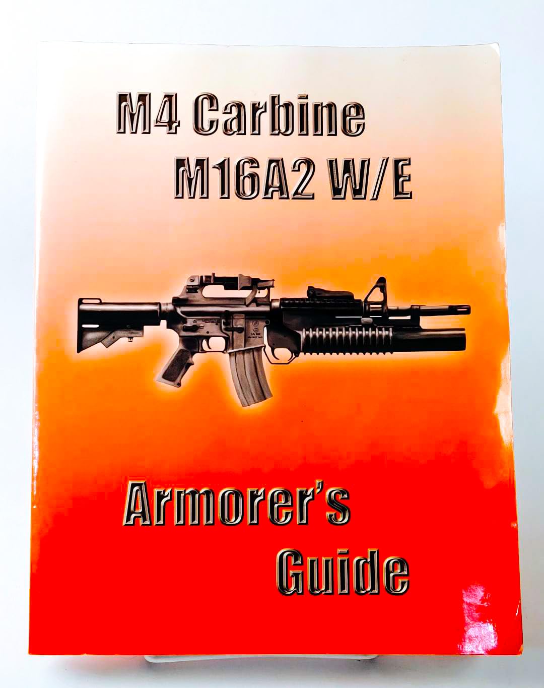 M4 Carbine M16A2 W/E Armorer's Guide