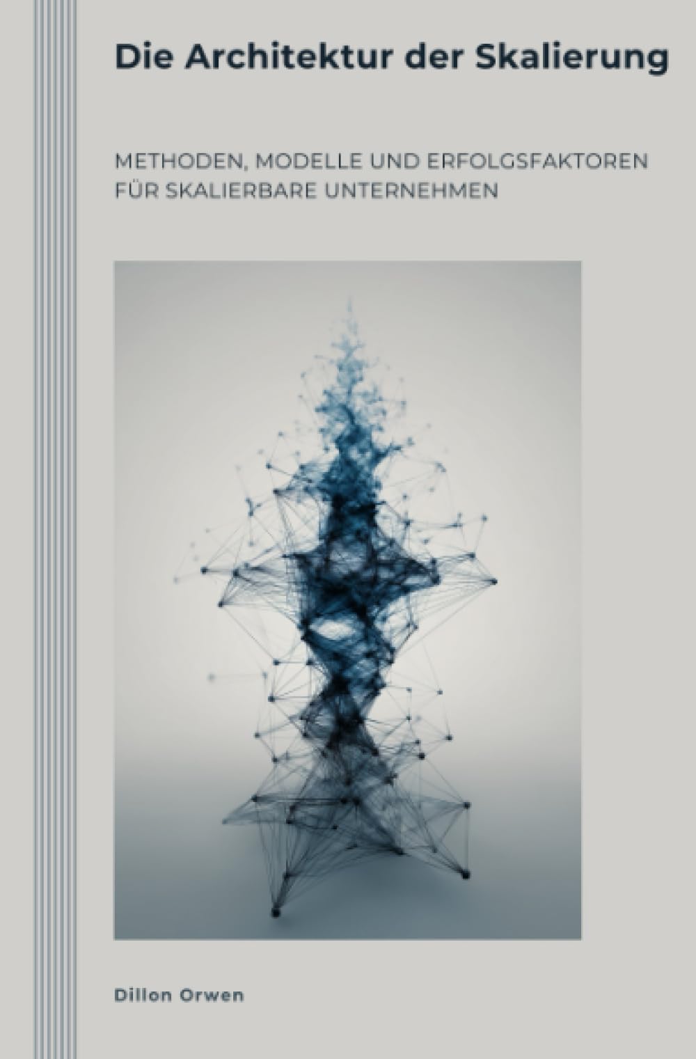 Die Architektur der Skalierung: Methoden, Modelle und Erfolgsfaktoren für skalierbare Unternehmen
