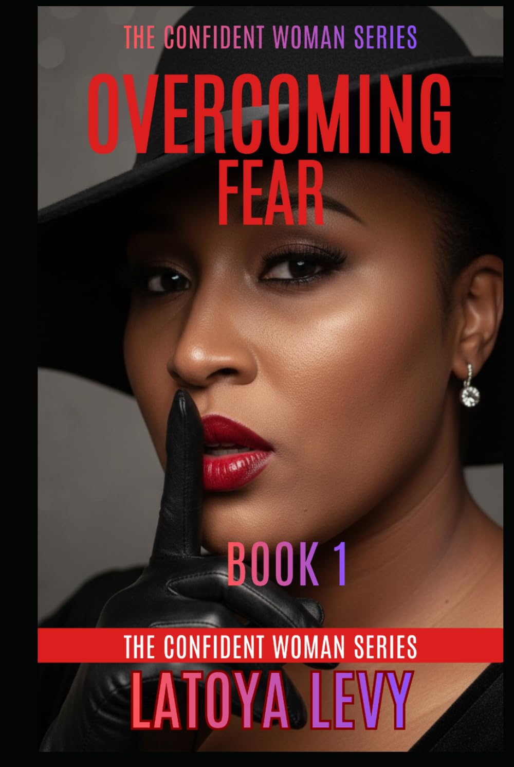 The Confident Woman Series: Overcoming Fear (Book 1)