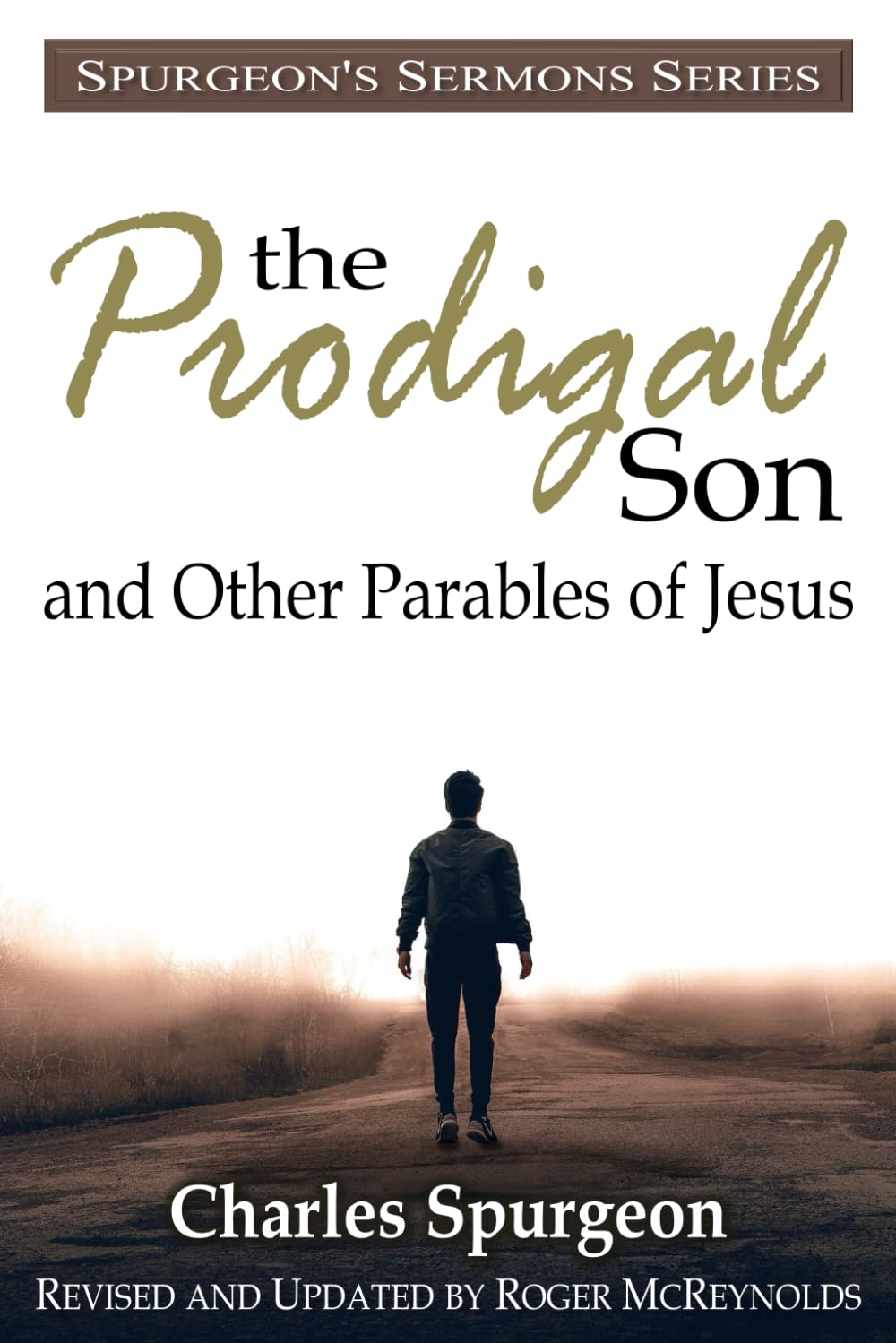 The Prodigal Son and Other Parables of Jesus: In Modern English, Fully Updated for Today’s Reader (Spurgeon’s Sermons Series)