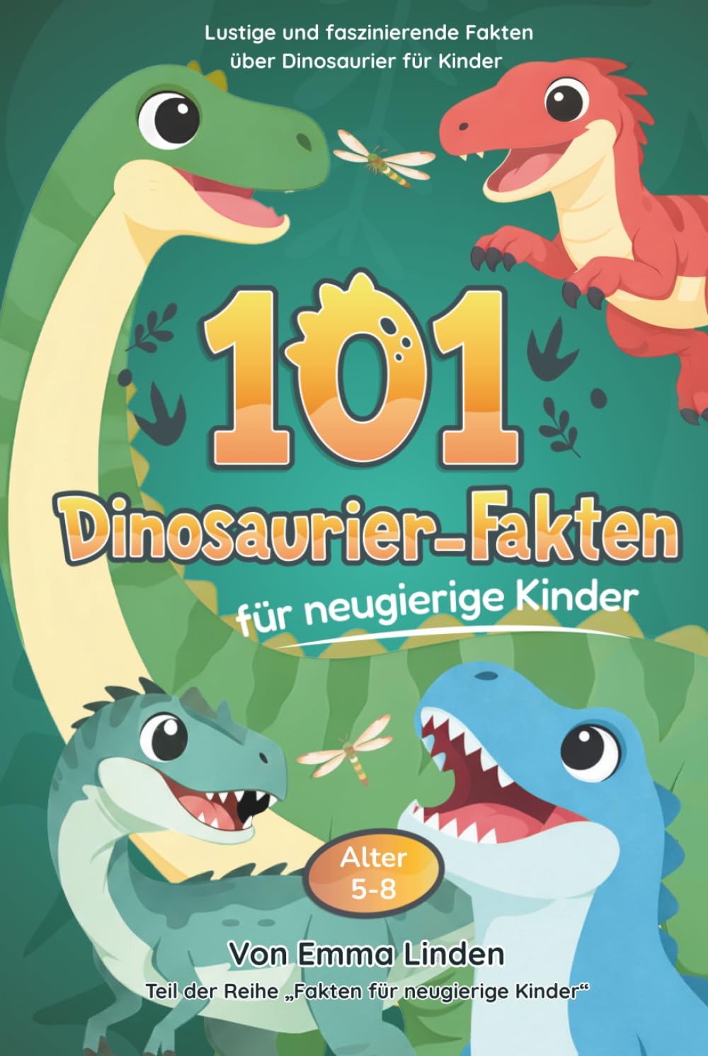 101 Dinosaurier-Fakten für neugierige Kinder: Lustige und faszinierende Fakten über Dinosaurier für Kinder von 5–8 Jahren