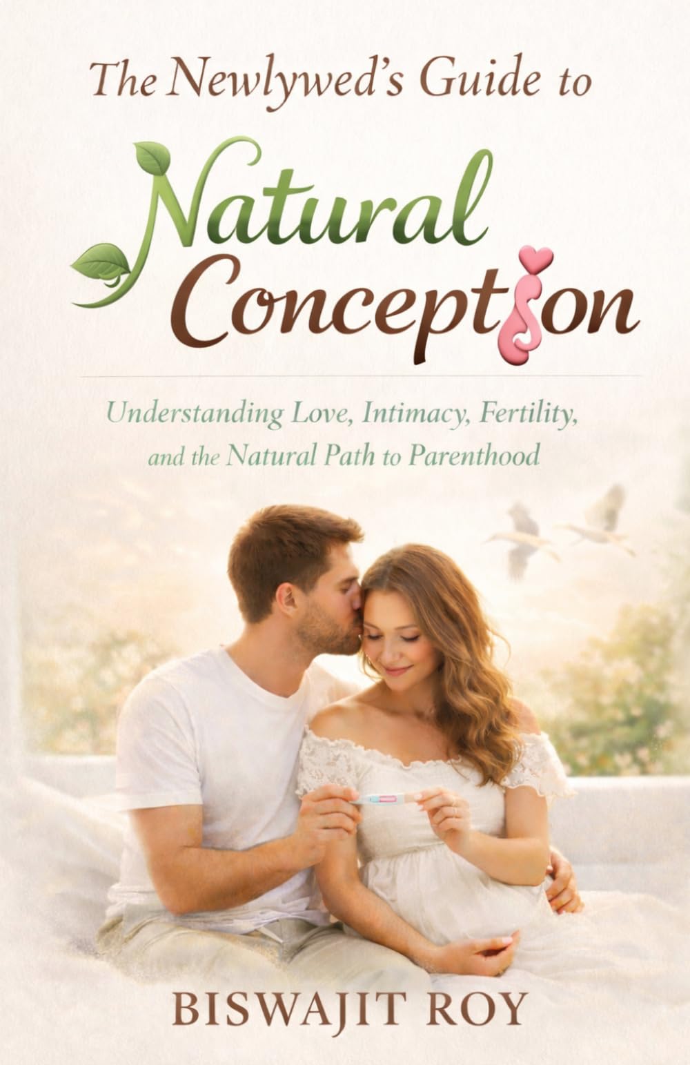 The Newlywed’s Guide to Natural Conception: Understanding Love, Intimacy, Fertility, and the Natural Path to Parenthood