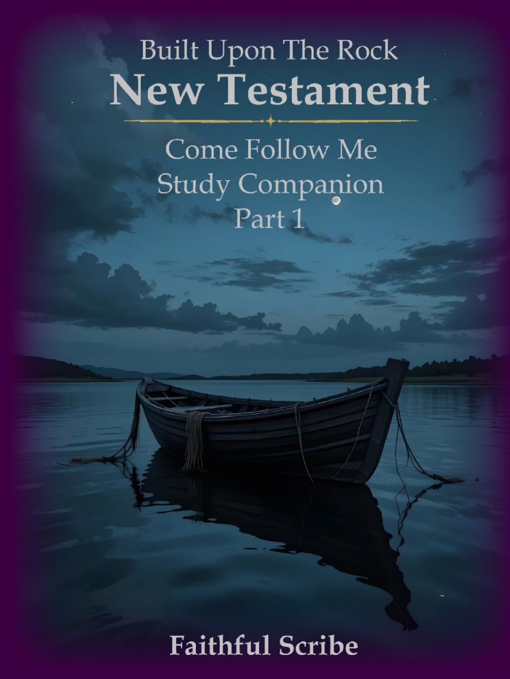 New Testament (Part One): Built Upon the Rock: Come Follow Me Study Companion