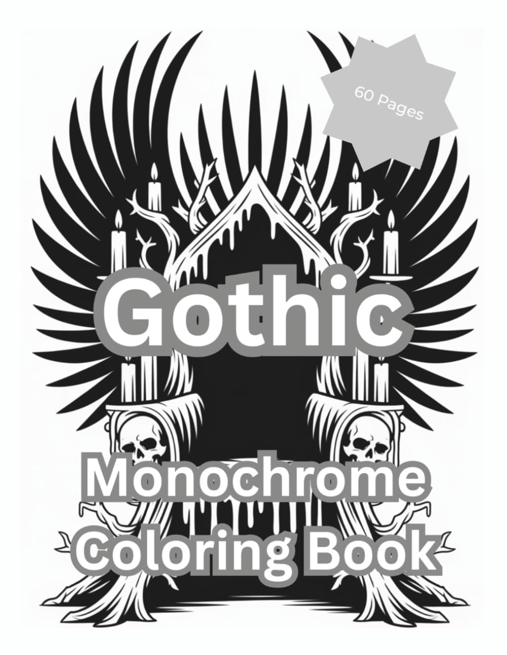 Gothic Monochrome Coloring Book: 60 Dark and Dramatic Coloring Pages with Castles, Ravens, Skulls, Candles, Roses, and Gothic Fantasy Art