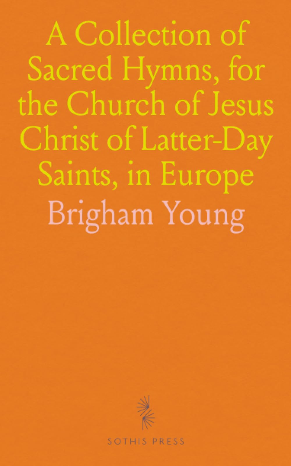 A Collection of Sacred Hymns, for the Church of Jesus Christ of Latter-Day Saints, in Europe
