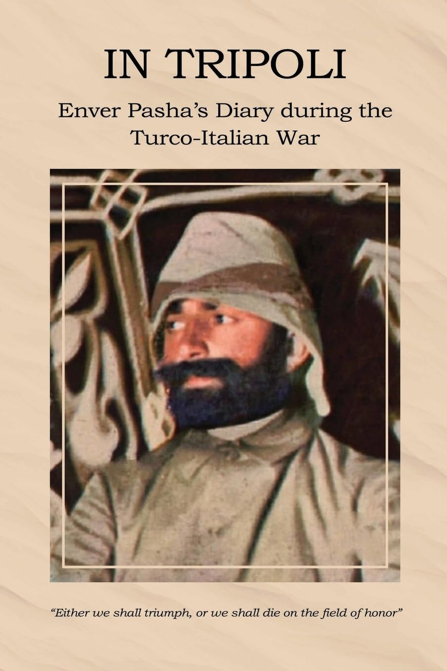 In Tripoli: Enver Pasha’s Diary during the Turco-Italian War