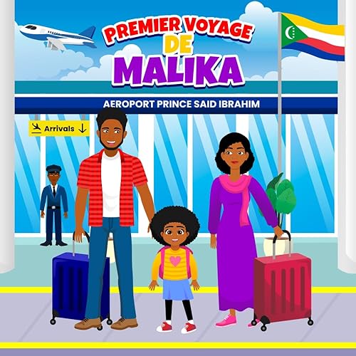 PREMIER VOYAGE DE MALIKA: Le Premier Voyage de Malika aux Comores, Une Découverte Culturelle et Familiale.