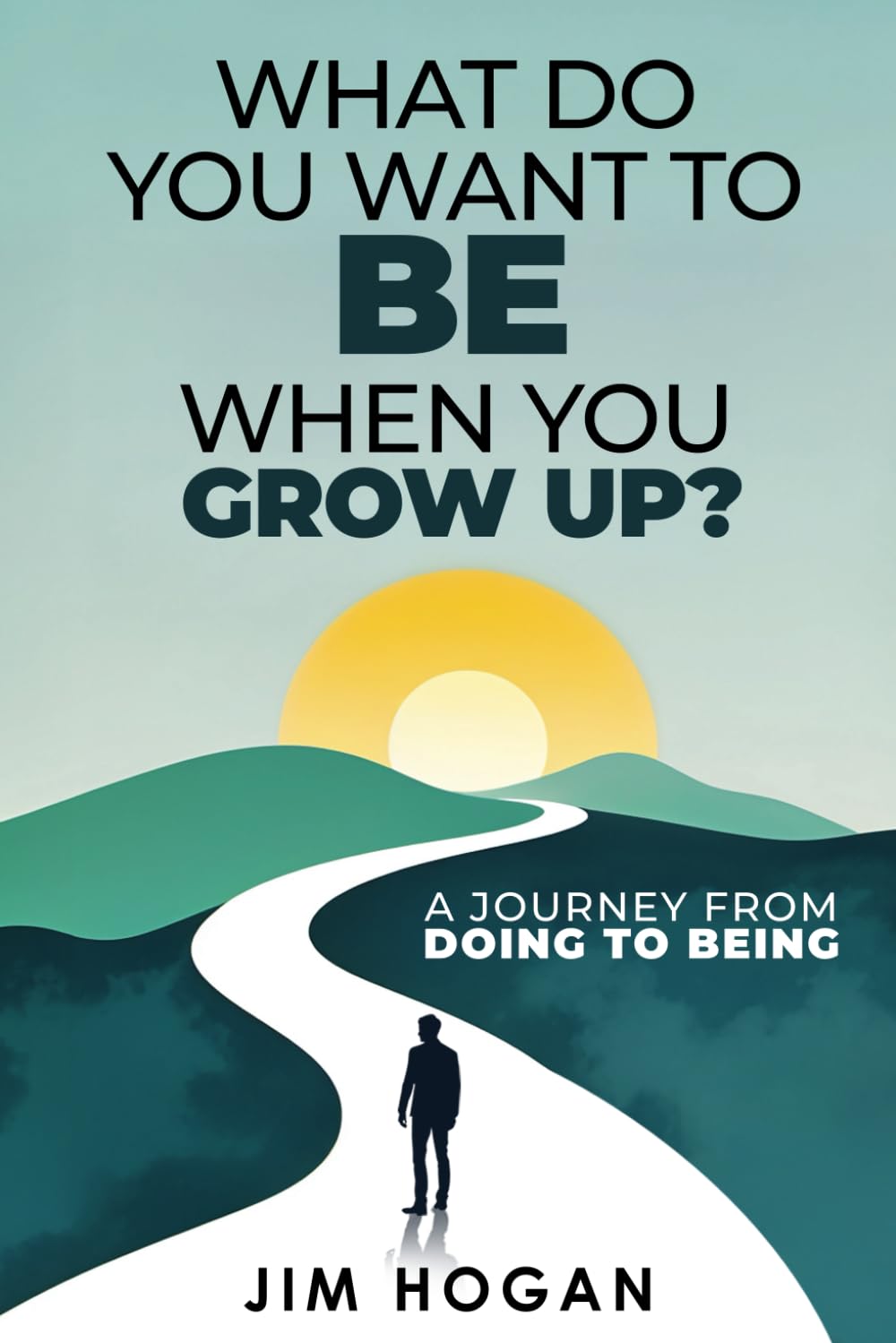 WHAT DO YOU WANT TO BE WHEN YOU GROW UP?: A JOURNEY FROM DOING TO BEING
