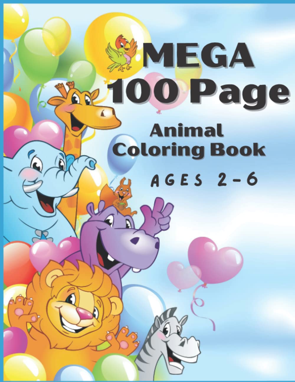 MEGA 100 Page Animal Coloring Book: Ages 2-6 (MEGA 100 COLORING BOOKS)