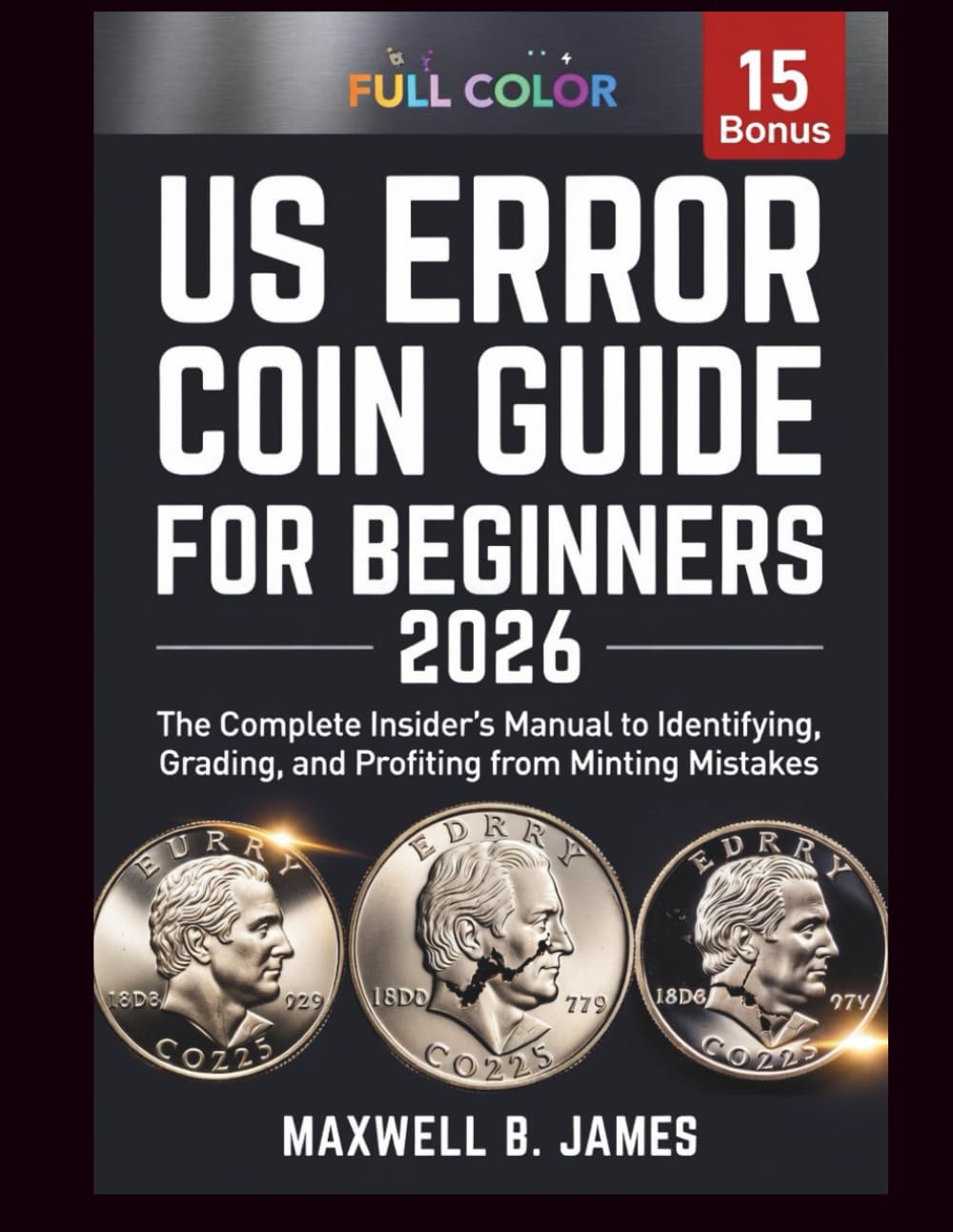 US ERROR COIN GUIDE FOR BEGINNERS 2026:: The Complete Insider’s Manual to Identifying, Grading, and Profiting from Minting Mistakes