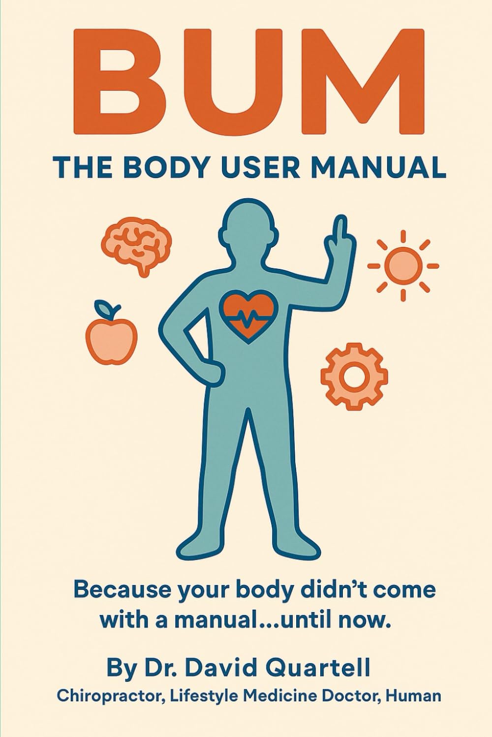 The Body User Manual: Because your body didn't come with a manual...until now.