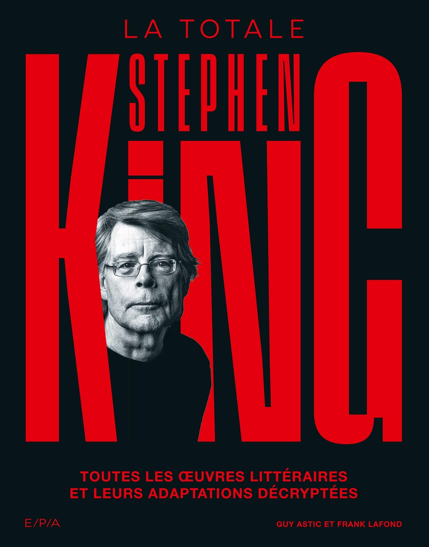Stephen King - La Totale: Toutes les oeuvres littéraires et leurs adaptations décryptées