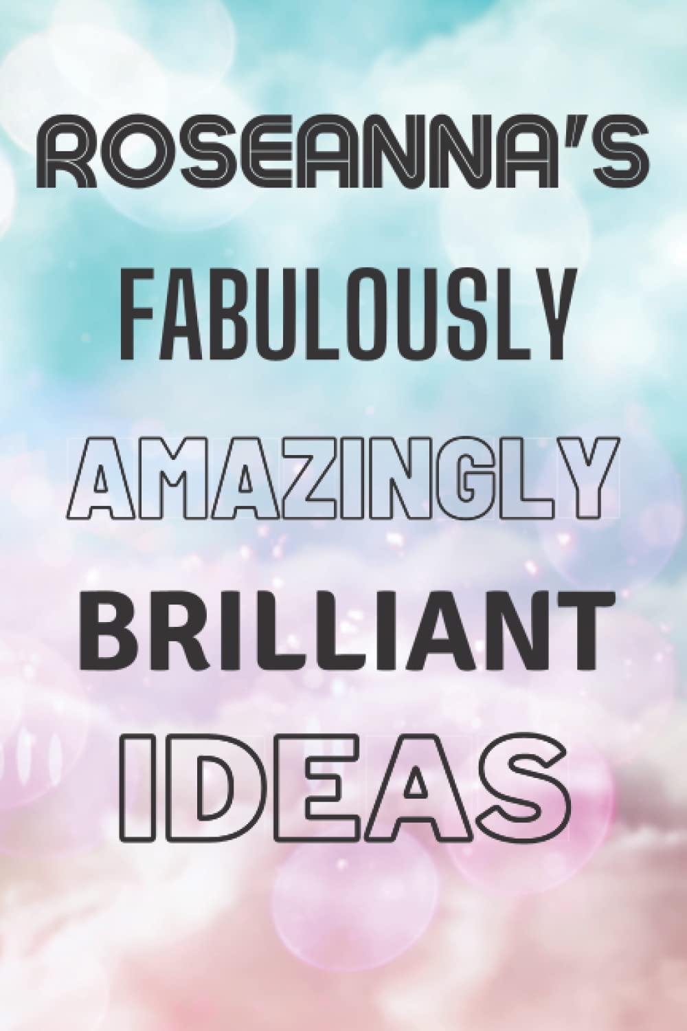 Roseanna's Fabulously Amazingly Brilliant Ideas: Personalised Name Journal for Roseanna - Lined Notebook Birthday Present for Roseanna - 6x9 inches - 110 pages
