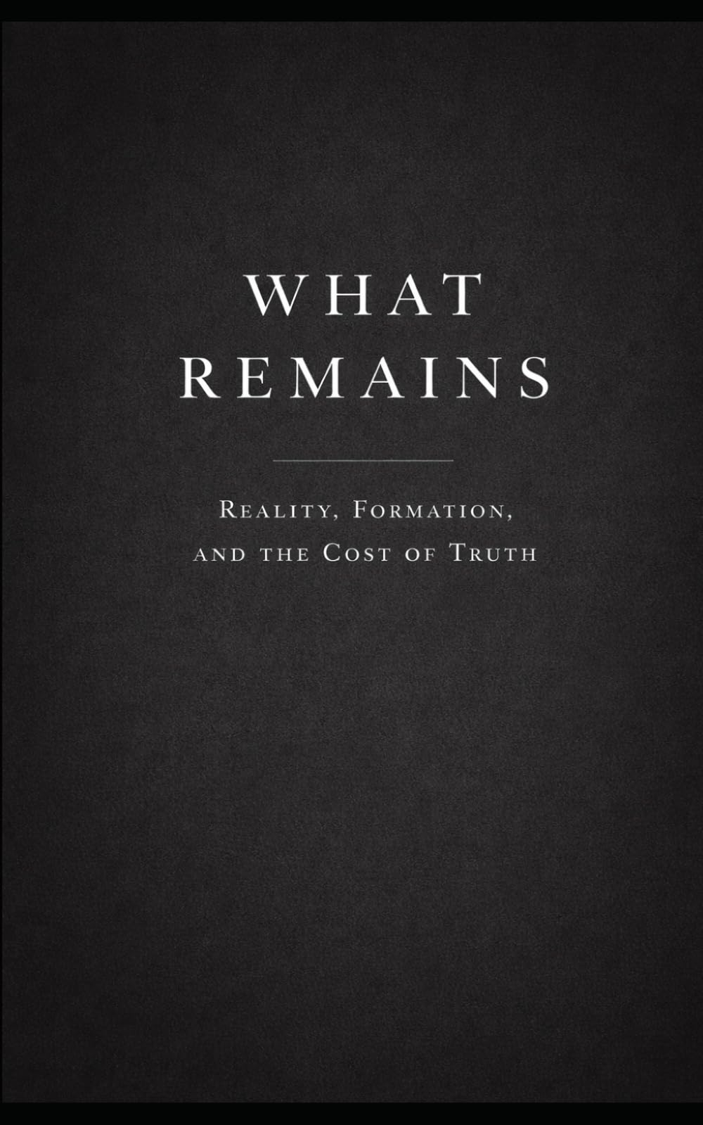 What Remains: On Reality, Formation, and the Cost of Truth