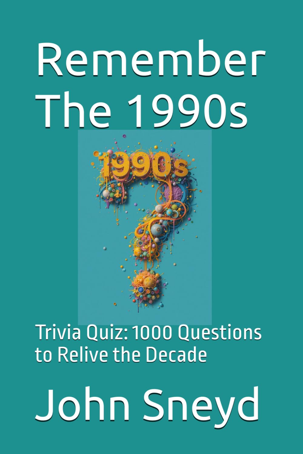 Remember The 1990s: Trivia Quiz: 1000 Questions to Relive the Decade